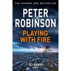 Playing With Fire: The 14th novel in the number one bestselling Inspector Alan Banks crime series