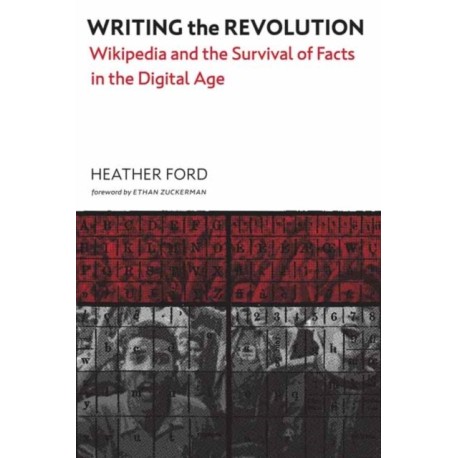 Writing the Revolution: Wikipedia and the Survival of Facts in the Digital Age