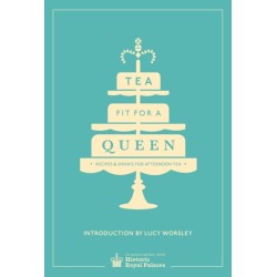 Tea Fit for a Queen: Recipes & Drinks for Afternoon Tea