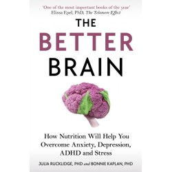 The Better Brain: How Nutrition Will Help You Overcome Anxiety, Depression, ADHD and Stress