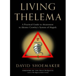 Living Thelema: A Practical Guide to Attainment in Aleister Crowley's System of Magick