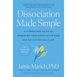 Dissociation Made Simple: A Stigma-Free Guide to Embracing Your Dissociative Mind and Navigating Daily Life