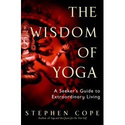 The Wisdom of Yoga: A Seeker's Guide to Extraordinary Living