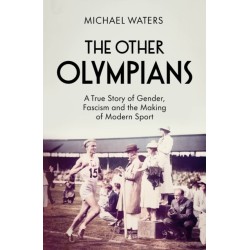 The Other Olympians: A True Story of Gender, Fascism and the Making of Modern Sport
