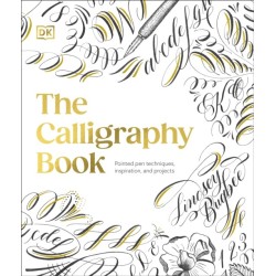 The Calligraphy Book: Pointed Pen Techniques, Inspiration, and Projects