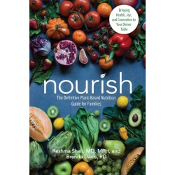 Nourish: The Definitive Plant-Based Nutrition Guide for Families--With Tips & Recipes for Bringing Health, Joy, & Connection to Your Dinner Table