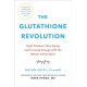 The Glutathione Revolution: Fight Disease, Slow Aging, and Increase Energy with the Master Antioxidant