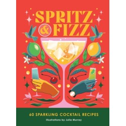Spritz and Fizz: 60 cocktail recipes to pop the bubbles