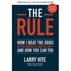 The Rule: How I Beat the Odds in the Markets and in Life—and How You Can Too