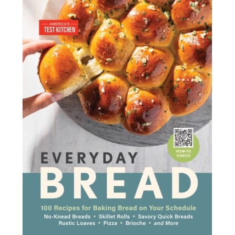 Everyday Bread: 100 Easy, Flexible Ways to Make Bread On Your Schedule