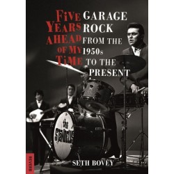 Five Years Ahead of My Time: Garage Rock from the 1950s to the Present