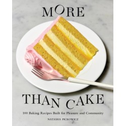 More Than Cake: 100 Baking Recipes Built for Pleasure and Community