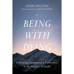 Being with Dying: Cultivating Compassion and Fearlessness in the Presence of Death