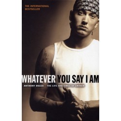 Whatever You Say I Am: The Life And Times Of Eminem