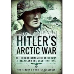 Hitler's Arctic War: The German Campaigns in Norway, Finland and the USSR 1940-1945