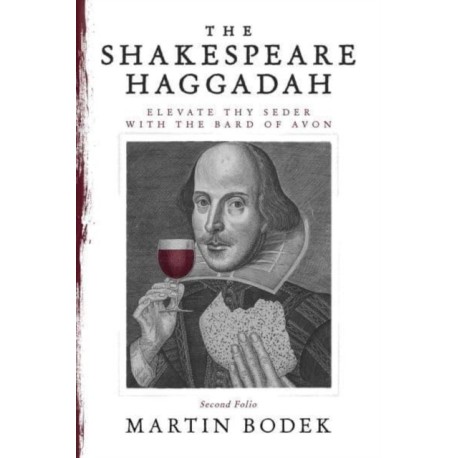 The Shakespeare Haggadah: Elevate Thy Seder with the Bard of Avon (Second Folio)
