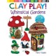 Clay Play! Whimsical Gardens: Create Over 30 Magical Miniatures!