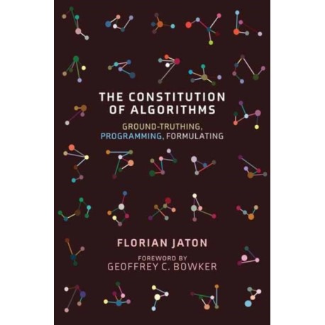 The Constitution of Algorithms: Ground-Truthing, Programming, Formulating