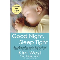 Good Night, Sleep Tight: Gentle Proven Solutions to Help Your Child Sleep Without Leaving Them to Cry It Out