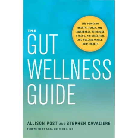 The Gut Wellness Guide: Reclaim Whole-Body Health