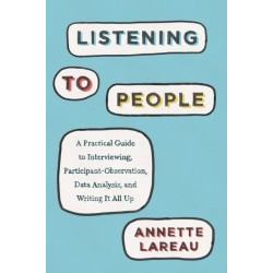 Listening to People: A Practical Guide to Interviewing, Participant Observation, Data Analysis, and Writing It All Up