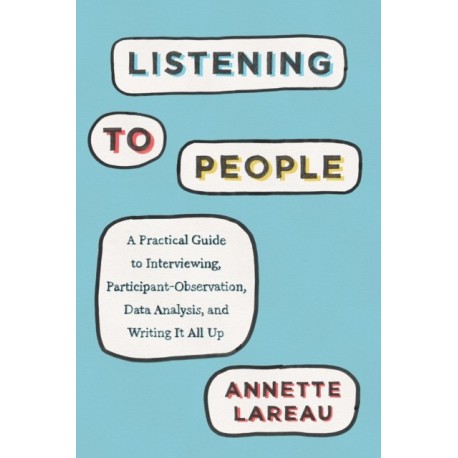 Listening to People: A Practical Guide to Interviewing, Participant Observation, Data Analysis, and Writing It All Up