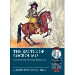 The The Battle of Rocroi 1643: Clash of Seventeenth Century Superpowers