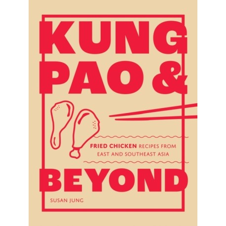 Kung Pao and Beyond: Fried Chicken Recipes from East and Southeast Asia