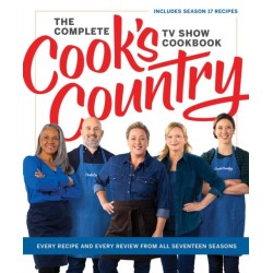 The Complete Cook’s Country TV Show Cookbook: Every Recipe and Every Review from All Seventeen Seasons Includes Season 17