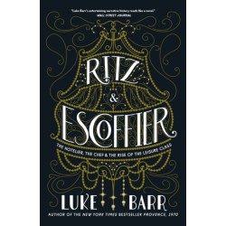 Ritz and Escoffier: The Hotelier, The Chef, and the Rise of the Leisure Class
