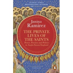 The Private Lives of the Saints: Power, Passion and Politics in Anglo-Saxon England