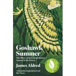 Goshawk Summer: The Diary of an Extraordinary Season in the Forest - WINNER OF THE WAINWRIGHT PRIZE FOR NATURE WRITING 2022