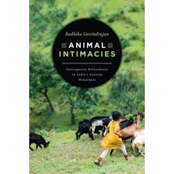 Animal Intimacies: Interspecies Relatedness in India's Central Himalayas