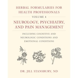 Herbal Formularies for Health Professionals, Volume 4: Neurology, Psychiatry, and Pain Management, including Cognitive and Neurologic Conditions and Emotional Conditions