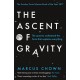The Ascent of Gravity: The Quest to Understand the Force that Explains Everything