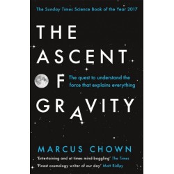 The Ascent of Gravity: The Quest to Understand the Force that Explains Everything
