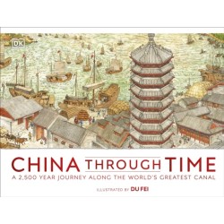 China Through Time: A 2,500 Year Journey along the World's Greatest Canal