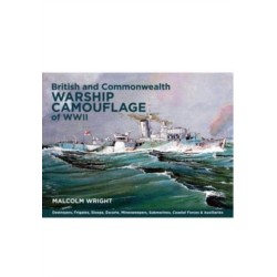 British and Commonwealth Warship Camouflage of WWII: Destroyers, Frigates, Escorts, Minesweepers, Coastal Warfare Craft, Submarines & Auxiliaries