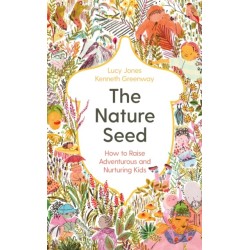 The Nature Seed: How to Raise Adventurous and Nurturing Kids
