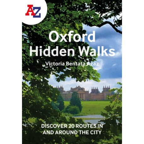 A -Z Oxford Hidden Walks: Discover 20 Routes in and Around the City