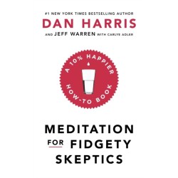 Meditation For Fidgety Skeptics: A 10% Happier How-To Book