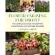 Flower Farming for Profit: The Complete Guide to Growing a Successful Cut Flower Business