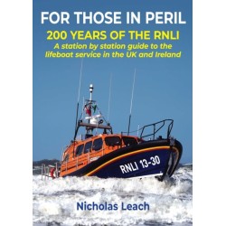 FOR THOSE IN PERIL: 200 years of the RNLI: A station by station guide to the lifeboat service in the UK and Ireland