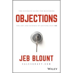 Objections: The Ultimate Guide for Mastering The Art and Science of Getting Past No