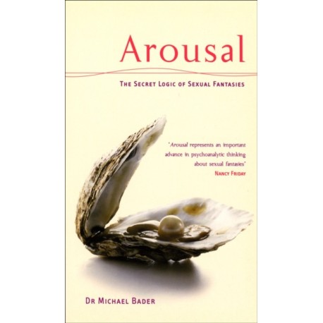 Arousal: The Secret Logic Of Sexual Fantasies