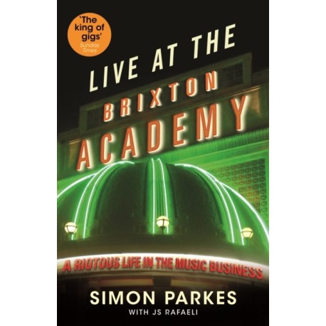 Live At the Brixton Academy: A riotous life in the music business