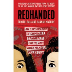Redhanded: An Exploration of Criminals, Cannibals, Cults, and What Makes a Killer Tick