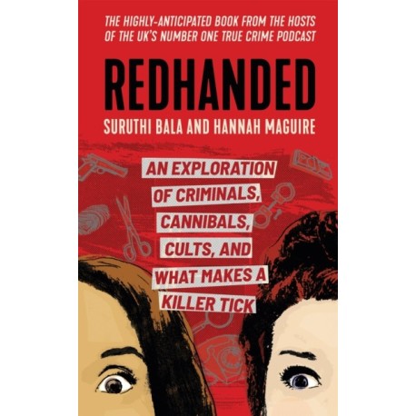 Redhanded: An Exploration of Criminals, Cannibals, Cults, and What Makes a Killer Tick