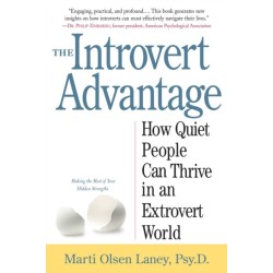 The Introvert Advantage: How Quiet People Can Thrive in an Extrovert World