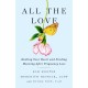 All the Love: Healing Your Heart and Finding Meaning After Pregnancy Loss